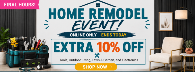 Home Remodel Event Extra 10% off Tools, HA, Outdoor Living, Lawn & Garden and electronics